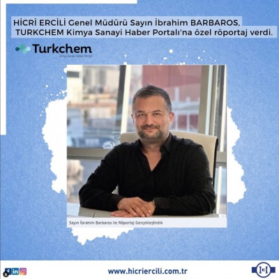 Hicri Ercili A.Ş Genel Müdürü ve Yönetim Kurulu Üyesi Sayın İbrahim BARBAROS TURKCHEM'e Özel Röportaj Verdi!